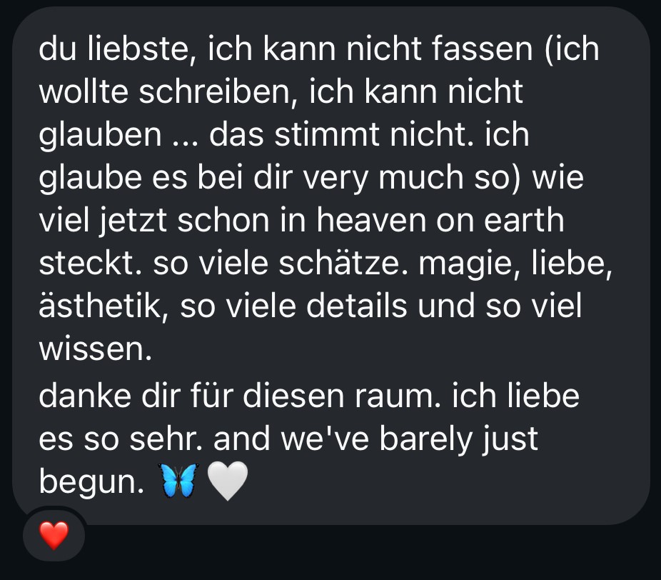 du liebste, ich kann nicht fassen wie viel jetzt schon in heaven on earth steckt. so viele schätze. magie, liebe, ästhetik, so viele details und so viel wissen. danke dir für diesen raum.